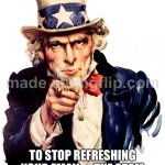 I WANT YOU; TO STOP REFRESHING YOUR EMAIL—THE SPAM ISN'T GETTING MORE PATRIOTIC. | I WANT YOU; TO STOP REFRESHING YOUR EMAIL—THE SPAM ISN'T GETTING MORE PATRIOTIC. | image tagged in memes,uncle sam,spam,spammers,emails,email | made w/ Imgflip meme maker