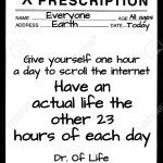 Do You Really Want This Life To End Without Actually Experiencing It?  Put Your Addiction Down And. Go. Get. A. LIFE! | Everyone; All ages; Earth; Today; Have an actual life the other 23 hours of each day; Give yourself one hour a day to scroll the internet; Dr. Of Life | image tagged in rx,memes,internet addiction,addiction,you can do it,the great awakening | made w/ Imgflip meme maker