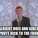 Get Rick to the front page part 2 | Alright bois and girls, let’s upvote Rick to the front page | image tagged in gifs,rickroll,funny,upvote begging,upvote beggars,rick astley | made w/ Imgflip video-to-gif maker