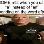 I am mfs | SOME mfs when you use “a” instead of “an” depending on the word after it | image tagged in gifs,grammar | made w/ Imgflip video-to-gif maker