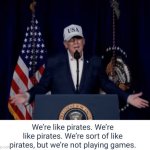 trump we're like pirates