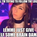 Give yourself Brain Damage to Follow the Logic~