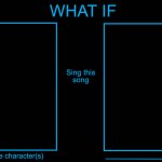 (WHAT IF) This Character Sing This Song meme
