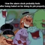 Title⁵⁹ | How the alarm clock probably feels after being hated on for doing its job properly: | image tagged in gifs,funny,meme,memes,funny meme,funny memes | made w/ Imgflip video-to-gif maker