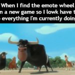 Title⁶⁰ | When I find the emote wheel on a new game so I lowk have to drop everything I'm currently doing rq: | image tagged in gifs,funny,meme,memes,funny meme,relatable | made w/ Imgflip video-to-gif maker