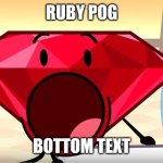 RUBY POG | RUBY POG; Bottom text | image tagged in bfdi ruby | made w/ Imgflip meme maker