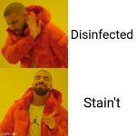 Drake Hotline Bling | Disinfected; Stain't | image tagged in memes,silly,puns | made w/ Imgflip meme maker