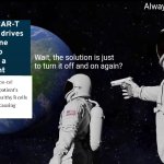 Always Has Been | Always has been; Wait, the solution is just to turn it off and on again? | image tagged in memes,always has been | made w/ Imgflip meme maker