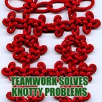 Teamwork solves knotty problems | Teamwork solves knotty problems | image tagged in macrame double happiness knot,teamwork,speed,solution,problems,autism | made w/ Imgflip meme maker