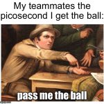 and they don’t even pass back | My teammates the picosecond I get the ball:; pass me the ball | image tagged in memes,give me,funny,football,teammates,relatable | made w/ Imgflip meme maker