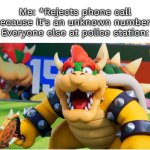 Oopsy-daisy! | Me: *Rejects phone call because it's an unknown number*
Everyone else at police station: | image tagged in police,me everyone else,phone call | made w/ Imgflip meme maker