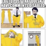 E | Me when i find an lbgtq post that doesn’t have comments disabled: | image tagged in comment section,lgbtq | made w/ Imgflip meme maker