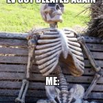 When’s it coming out bro | Sorry guys gta lV got delayed again; Me: | image tagged in memes,waiting skeleton | made w/ Imgflip meme maker