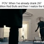 It was all a lie... | POV: When I've already drank 297 vigintillion Red Bulls and then I realize the truth: | image tagged in gifs,memes,funny,the boys,meme,homelander | made w/ Imgflip video-to-gif maker