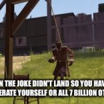 Okay well im a rebel so no title | When the joke didn't land so you have to either evicerate yourself or all 7 billion other people | image tagged in gifs,i am a rebel | made w/ Imgflip video-to-gif maker