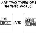 Britney Spears circus song in a nutshell | And the ones that observe; The ones that entertain | image tagged in there are two types of people in this world | made w/ Imgflip meme maker