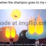 Konichuwa | Me when the shampoo goes to my eyes | image tagged in tawog | made w/ Imgflip meme maker