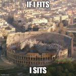 I fits | if i fits; i sits; @radishthegreat | image tagged in if i fits i sits,godzilla,rome,coliseum | made w/ Imgflip meme maker