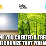 Mom vs me | Mom; Me; Imagine you created a tree every time your Recognize that you were wrong | image tagged in desert vs snowy forest,mom,real,childhood | made w/ Imgflip meme maker