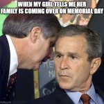 when my girl tells me her family is coming over on Memorial day | when my girl tells me her family is coming over on Memorial day | image tagged in a second plane has just hit,funny,memorial day,family,girlfriend | made w/ Imgflip meme maker