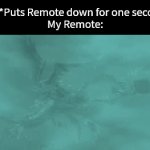 Where the hell is my Remote!? | Me: *Puts Remote down for one second*
My Remote: | image tagged in gifs,memes,funny,remote | made w/ Imgflip video-to-gif maker