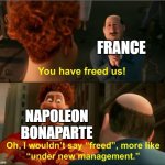 Under New Management | France; Napoleon Bonaparte | image tagged in under new management,napoleon | made w/ Imgflip meme maker