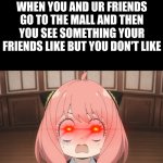 Part 2 is here now.... | you laugh you lose: part 2; when you and ur friends go to the mall and then you see something your friends like but you don't like | image tagged in anya shocked,mall,like,friend,friends,public | made w/ Imgflip meme maker