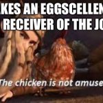 The chicken is NOT amused | Me: makes an eggscellent joke; The receiver of the joke: | image tagged in the chicken is not amused httyd,eggs,chicken,httyd,funny | made w/ Imgflip meme maker