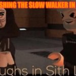 laughs in sith lord | Me after pushing the slow walker in front of me | image tagged in laughs in sith lord | made w/ Imgflip meme maker
