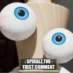 Scratch,the first abstraction | Spiralz,the first comment | image tagged in scratch the first abstraction,tadc,kinger,the amazing digital circus,imgflip,comments | made w/ Imgflip meme maker