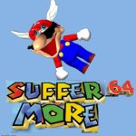 Suffer More 64 | image tagged in suffer more 64 | made w/ Imgflip meme maker