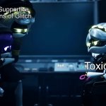 Glitch fan base | Supportive fans of Glitch; Toxic fans; Glitch Productions | image tagged in n protecting uzi,glitch | made w/ Imgflip meme maker