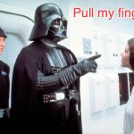 Darth Dad | Pull my finger | image tagged in darth vader | made w/ Imgflip meme maker