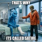 Skeleton met knee surgery | Thats why; Its called satire | image tagged in skeleton met knee surgery | made w/ Imgflip meme maker