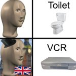 We Poop In Toilets, British People Poop In VCRs | Toilet; VCR | image tagged in british meme man | made w/ Imgflip meme maker