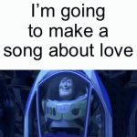 So repetitive | I’m going to make a song about love | image tagged in gifs,songs,love | made w/ Imgflip video-to-gif maker