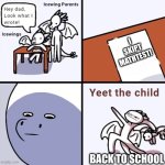 i did this 20 times in real life! | i skipt mathtest! back to school | image tagged in yeet the child icewings | made w/ Imgflip meme maker
