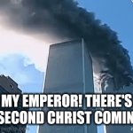 My Emperor! There's a second Christ coming! | My Emperor! There's a second Christ coming! | image tagged in gifs,9/11,911 9/11 twin towers impact,9/11 truth movement | made w/ Imgflip video-to-gif maker