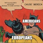 Batman Slapping Robin | why do you need an entire arsenal fo home defense; Cause 'merica; americans; Europeans | image tagged in memes,batman slapping robin | made w/ Imgflip meme maker