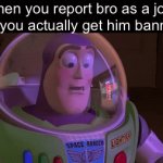Battle of the fun streamers week 3 | When you report bro as a joke but you actually get him banned: | image tagged in gifs,funny,memes,funny memes,relatable | made w/ Imgflip video-to-gif maker
