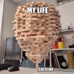 Epic Title | My Life; Caffeine | image tagged in precarious jenga tower,memes,relatable | made w/ Imgflip meme maker
