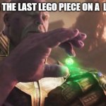 Thanos Collects | putting the last lego piece on a  lego set: | image tagged in thanos collects | made w/ Imgflip meme maker