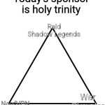 today's sponsor is glitch productions! | Today's sponsor is holy trinity; Raid Shadow Legends; War Thunder; NordVPN | image tagged in simp trinity | made w/ Imgflip meme maker