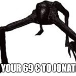 Jonathan | Give your 69 € to Jonathan! | image tagged in jonathan,memes | made w/ Imgflip meme maker