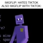 we are just reusing memes from tiktok | imgflip: Hates tiktok

also imgflip with tiktok: | image tagged in gifs,imgflip,tiktok,funny,relatable,stealing | made w/ Imgflip video-to-gif maker