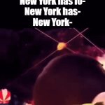 Title⁶⁷ | New York has wo-
New York has lo-
New York has-
New York- | image tagged in gifs,funny,meme,memes,funny meme,funny memes | made w/ Imgflip video-to-gif maker