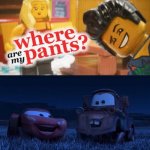 McQueen and Mater laughing at the where are my pants | image tagged in lightning mcqueen and mater laugh at what | made w/ Imgflip meme maker