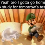They be lacking fr | “Yeah bro I gotta go home to study for tomorrow’s test: | image tagged in gifs,funny,memes,funny memes,relatable | made w/ Imgflip video-to-gif maker