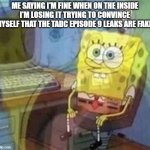 "I DIDN'T GET REAL SPOILERS" I say as they drag me to a padded cell | Me saying I'm fine when on the inside I'm losing it trying to convince myself that the TADC Episode 9 leaks are fake: | image tagged in spongebob dying inside,the amazing digital circus | made w/ Imgflip meme maker
