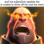 Angry Heavy | The BMW driver behind you when you’re going at the speed limit and not supersonic speeds (he is unable to show off his cool toy now) | image tagged in angry heavy | made w/ Imgflip meme maker